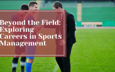 Beyond the Field: Exploring Careers in Sports Management